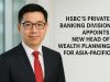 HSBC’s private banking division appoints new head of wealth planning for Asia-Pacific.