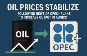 Oil prices stabilize following news of OPEC+ plans to increase output in August.