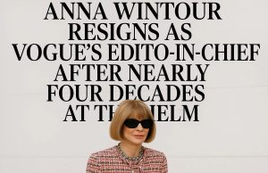 Anna Wintour resigns as Vogue’s editor-in-chief after nearly four decades at the helm.