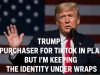 According to Trump, a purchaser for TikTok is in place, but he’s keeping the identity under wraps.