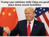 Trump says relations with China are good, plays down recent hostilities.