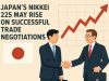 Japan’s Nikkei 225 may rise on successful trade negotiations.