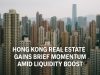 Hong Kong real estate gains brief momentum amid liquidity boost.
