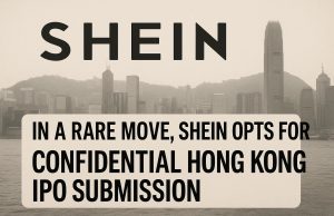 In a rare move, Shein opts for confidential Hong Kong IPO submission.