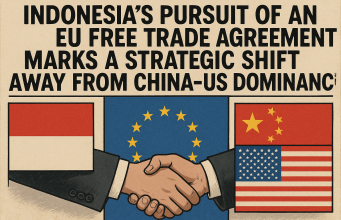 Indonesia’s Pursuit of an EU Free Trade Agreement Marks a Strategic Shift Away from China–US Dominance