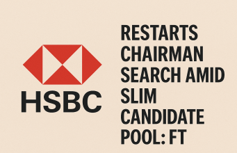 HSBC Restarts Chairman Search Amid Slim Candidate Pool: FT