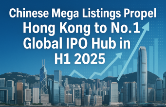 Chinese Mega Listings Propel Hong Kong to No.1 Global IPO Hub in H1 2025