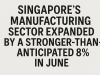 Singapore’s manufacturing sector expanded by a stronger-than-anticipated 8% in June.