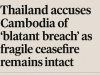 Thailand accuses Cambodia of ‘blatant breach’ as fragile ceasefire remains intact