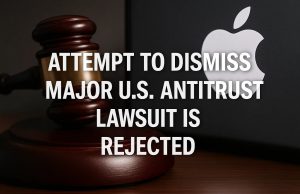 Apple’s attempt to dismiss a major U.S. antitrust lawsuit is rejected.