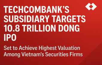 Techcombank’s subsidiary targets 10.8 trillion dong IPO, set to achieve the highest valuation among Vietnam’s securities firms.