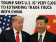 Trump says U.S. is ‘very close’ to extending trade truce with China.