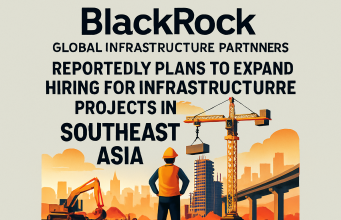 BlackRock’s Global Infrastructure Partners (GIP) reportedly plans to expand hiring for infrastructure projects in South-east Asia.