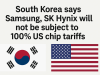 South Korea announces that Samsung and SK Hynix will be exempt from the 100% US tariffs on semiconductors.