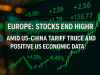 Europe: Stocks end higher amid US-China tariff truce and positive US economic data