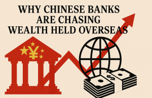 Why Chinese Banks Are Chasing Wealth Held Overseas