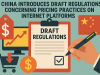 China introduces draft regulations concerning pricing practices on internet platforms.